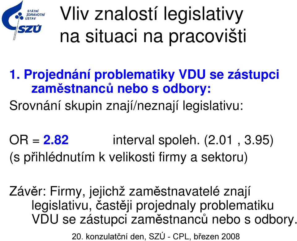 95) (s přihlédnutím k velikosti firmy a sektoru) Závěr: Firmy, jejichž