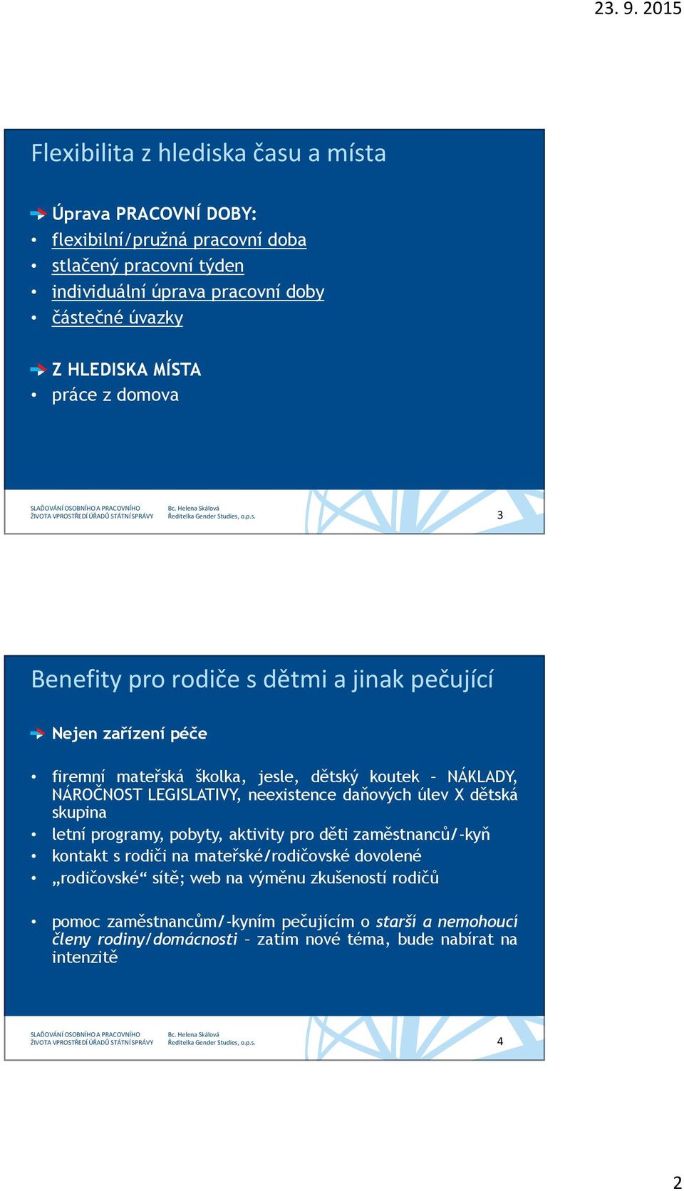 LEGISLATIVY, neexistence daňových úlev X dětská skupina letní programy, pobyty, aktivity pro děti zaměstnanců/-kyň kontakt s rodiči na mateřské/rodičovské dovolené