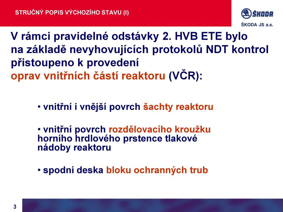 oprav vnitřních částí reaktoru (VČR): vnitřní i vnější povrch šachty reaktoru vnitřní