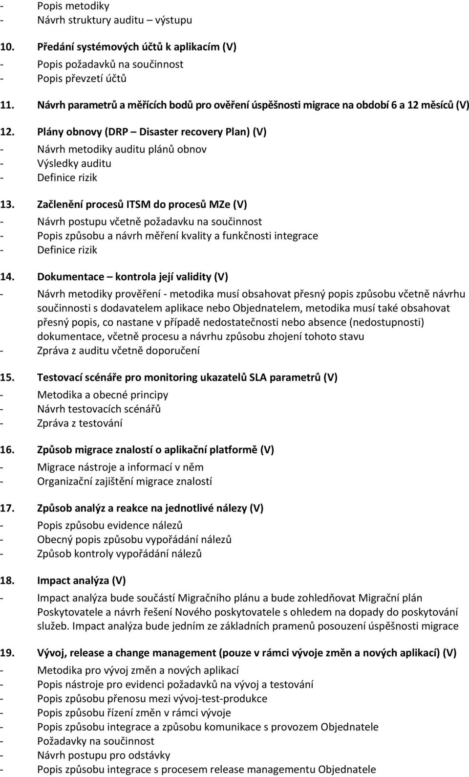 Plány obnovy (DRP Disaster recovery Plan) (V) - Návrh metodiky auditu plánů obnov - Výsledky auditu - Definice rizik 13.