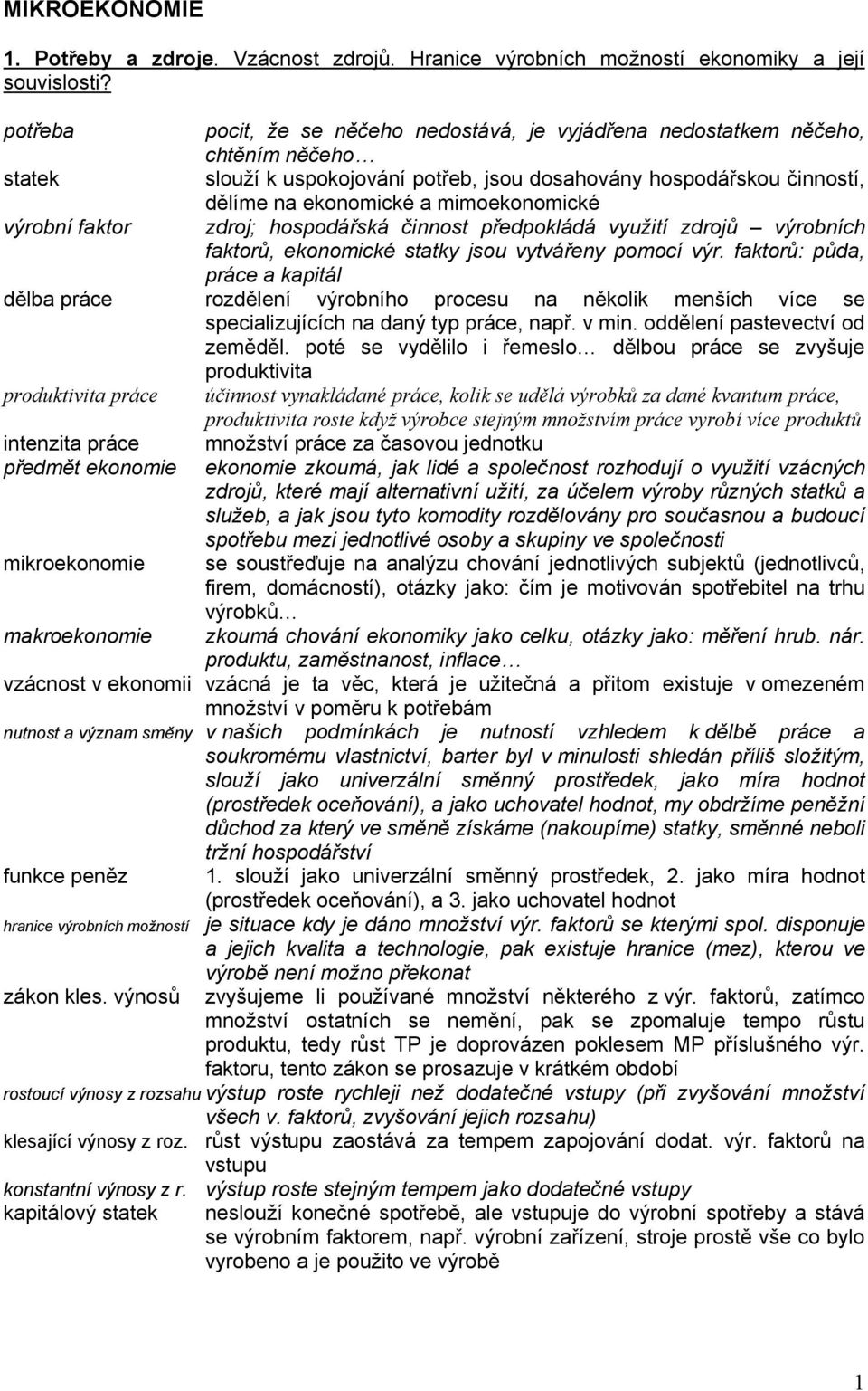 mimoekonomické výrobní faktor zdroj; hospodářská činnost předpokládá využití zdrojů výrobních faktorů, ekonomické statky jsou vytvářeny pomocí výr.