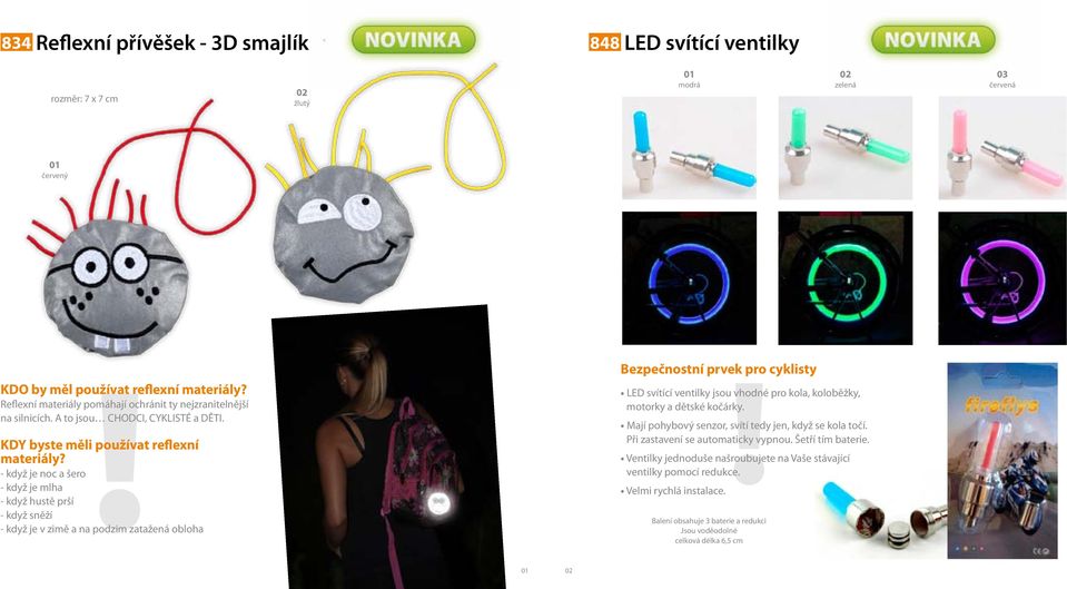 - když je noc a šero - když je mlha - když hustě prší - když sněží - když je v zimě a na podzim zatažená obloha Bezpečnostní prvek!