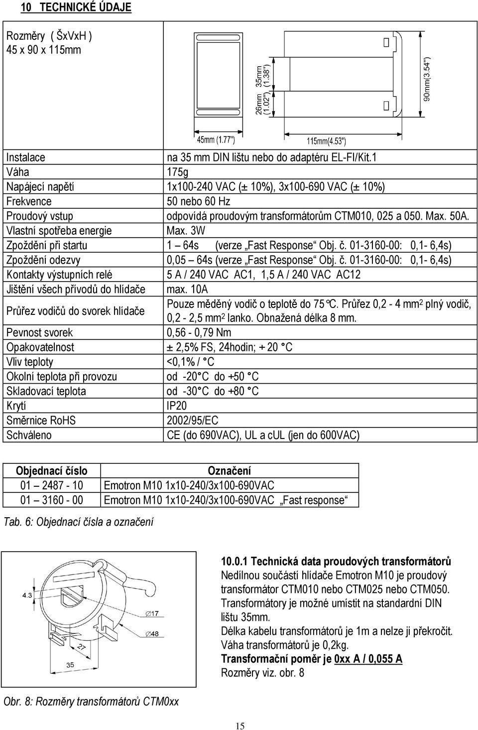 Vlastní spotřeba energie Max. 3W Zpoždění při startu 1 64s (verze Fast Response Obj. č.