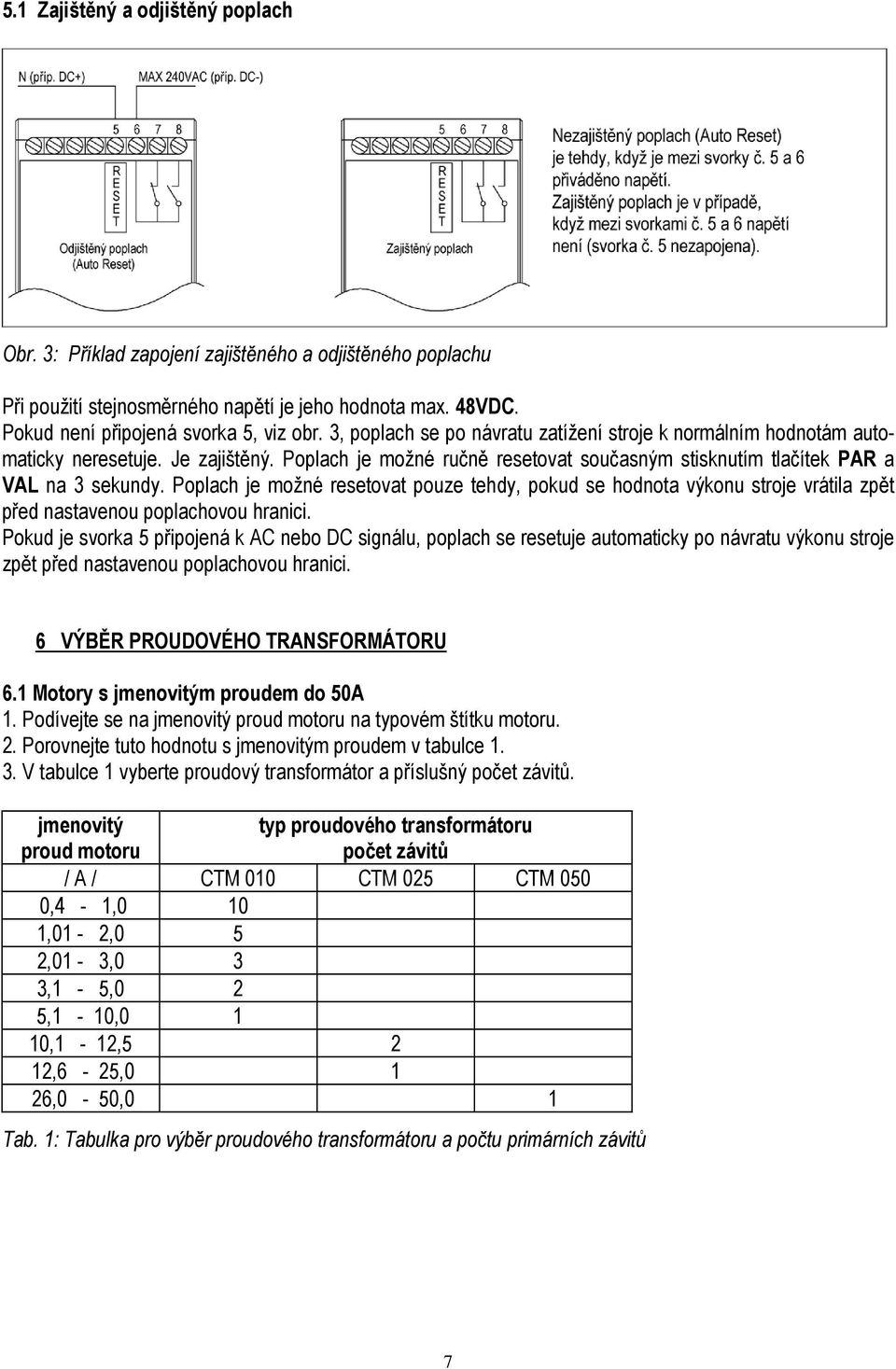 Poplach je možné resetovat pouze tehdy, pokud se hodnota výkonu stroje vrátila zpět před nastavenou poplachovou hranici.