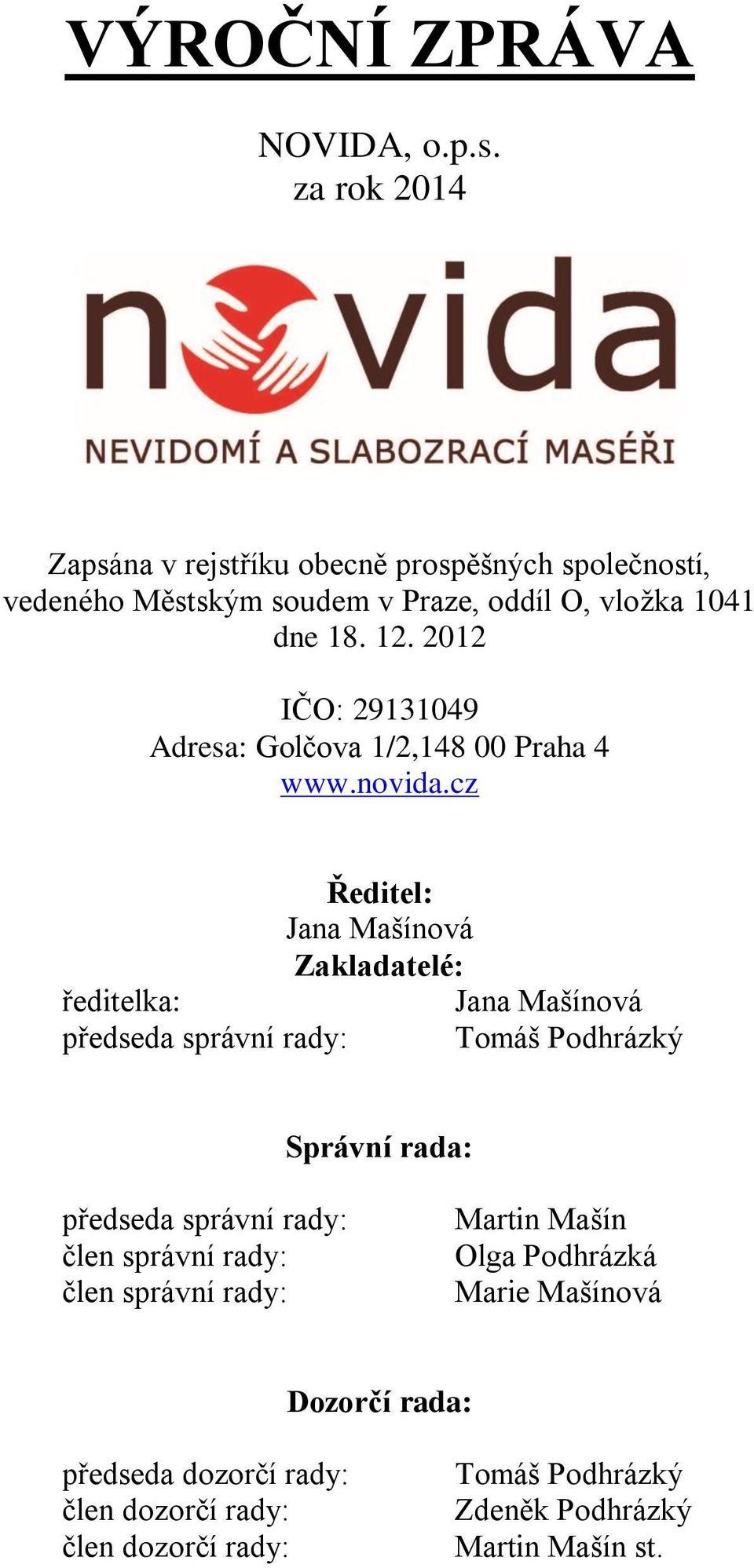 29131049 Adresa: Golčova 1/2,148 00 Praha 4 www.novida.