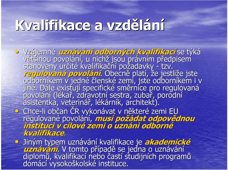 . Dále D existují specifické směrnice pro regulovaná povolání (léka kař,, zdravotní sestra, zubař,, porodní asistentka, veterinář,, lékárnl rník, architekt).