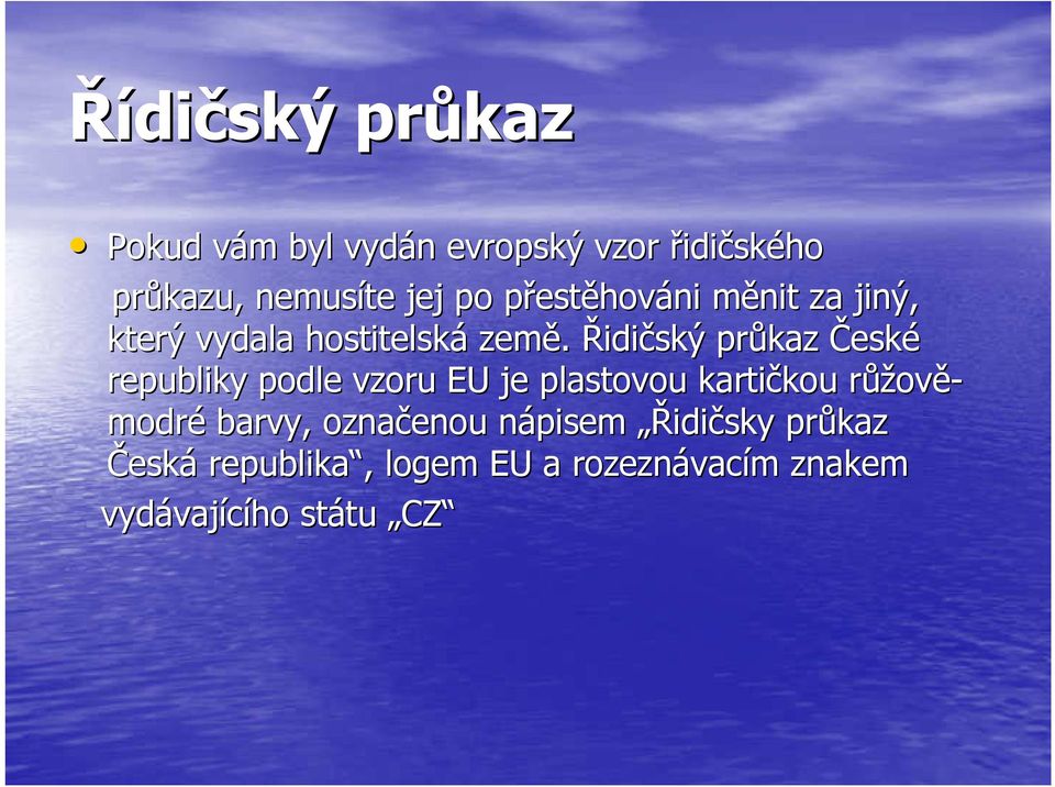 Řidičský průkaz České republiky podle vzoru EU je plastovou kartičkou kou růžr ůžově- modré