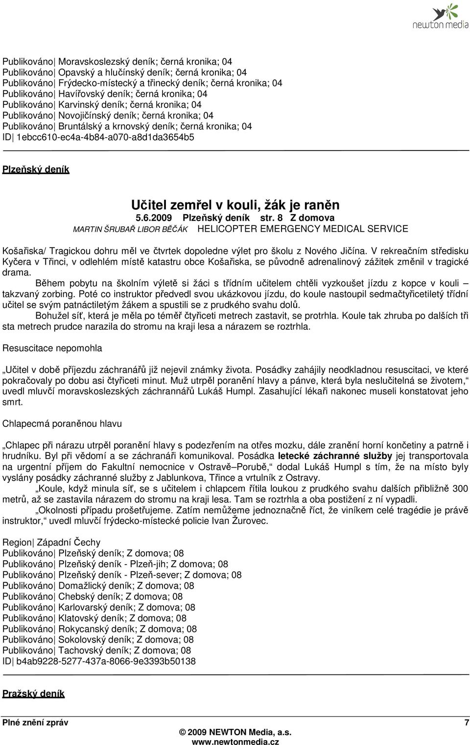1ebcc610-ec4a-4b84-a070-a8d1da3654b5 Plzeňský deník Učitel zemřel v kouli, žák je raněn 5.6.2009 Plzeňský deník str.