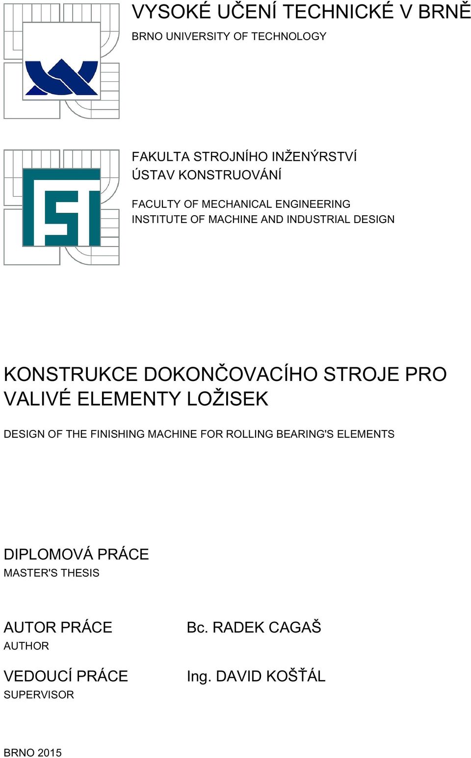 DOKONČOVACÍHO STROJE PRO VALIVÉ ELEMENTY LOŽISEK DESIGN OF THE FINISHING MACHINE FOR ROLLING BEARING'S