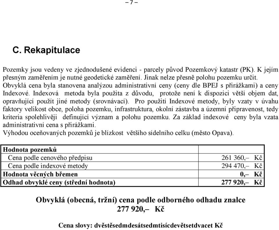 Indexová metoda byla použita z důvodu, protože není k dispozici větší objem dat, opravňující použít jiné metody (srovnávací).