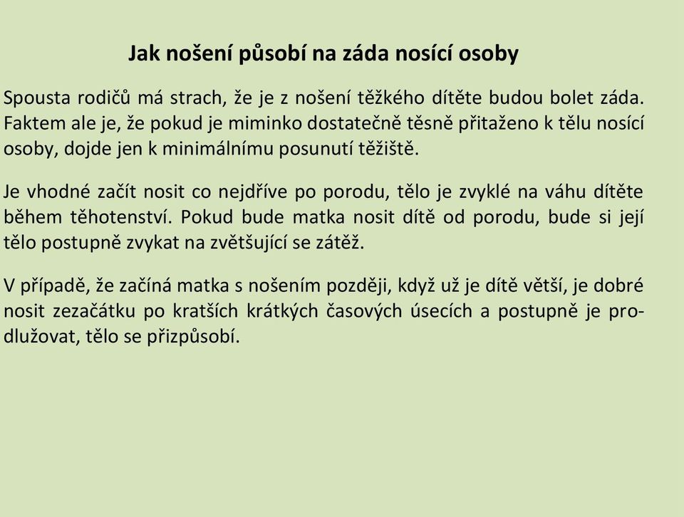 Je vhodné začít nosit co nejdříve po porodu, tělo je zvyklé na váhu dítěte během těhotenství.