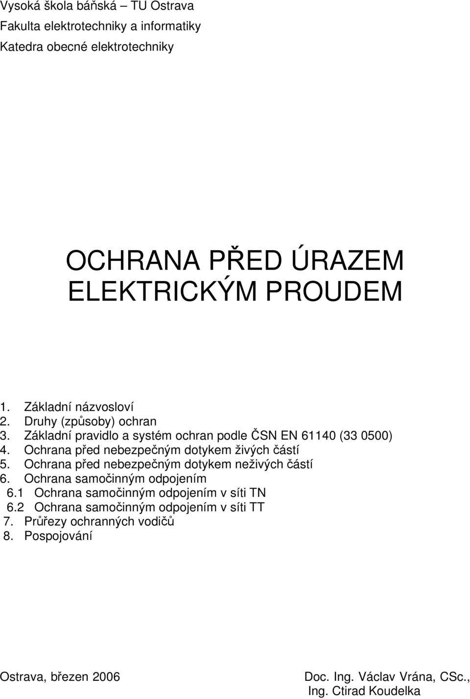 Ochrana před nebezpečným dotykem živých částí 5. Ochrana před nebezpečným dotykem neživých částí 6. Ochrana samočinným odpojením 6.