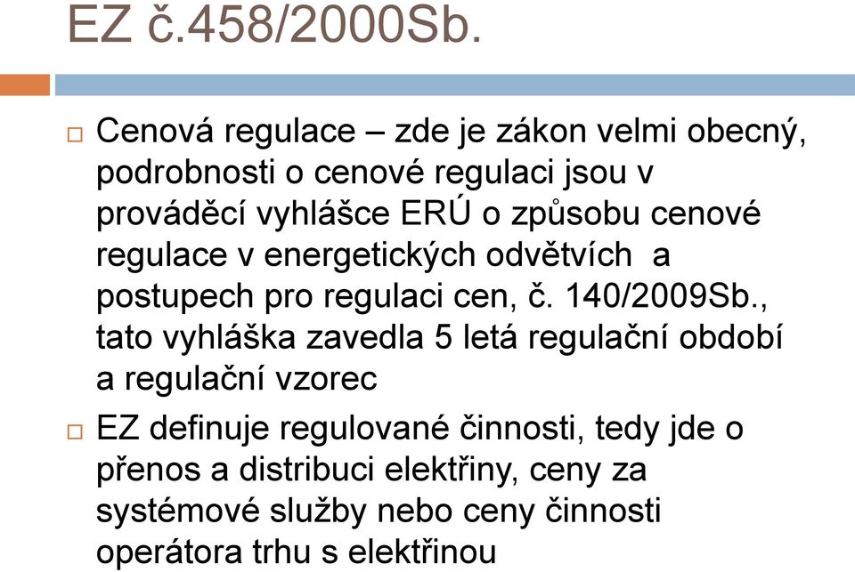 způsobu cenové regulace v energetických odvětvích a postupech pro regulaci cen, č. 140/2009Sb.