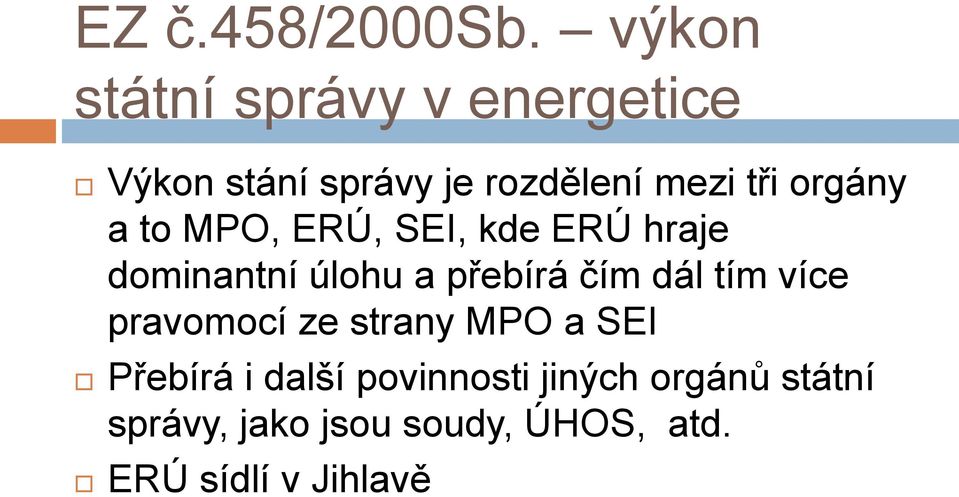 orgány a to MPO, ERÚ, SEI, kde ERÚ hraje dominantní úlohu a přebírá čím dál