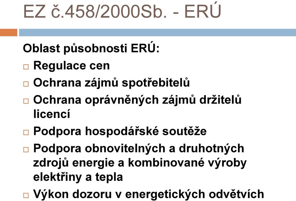 Ochrana oprávněných zájmů držitelů licencí Podpora hospodářské soutěže