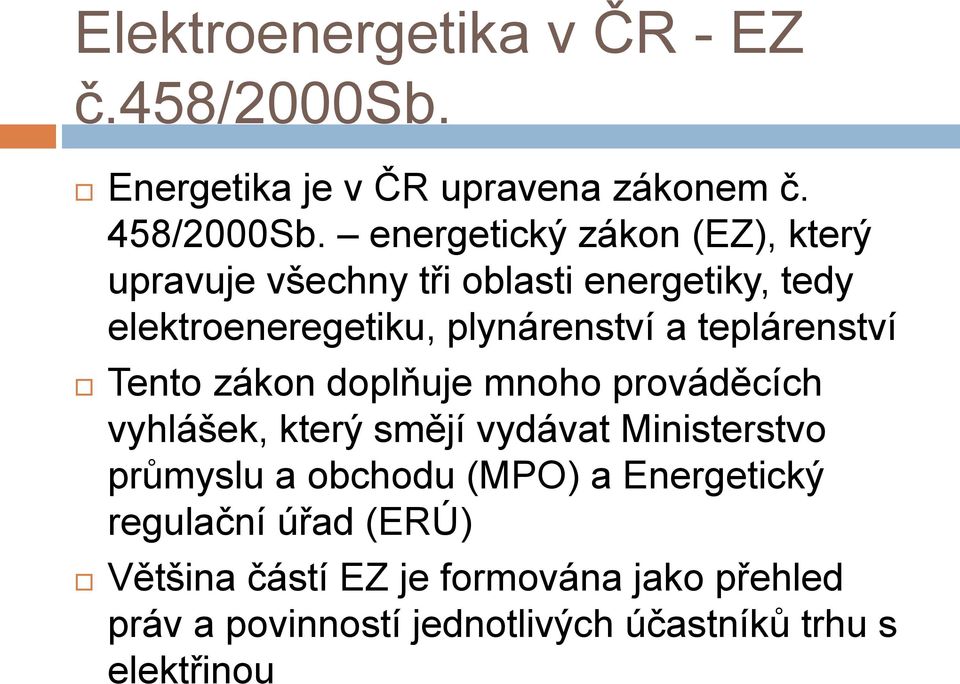 teplárenství Tento zákon doplňuje mnoho prováděcích vyhlášek, který smějí vydávat Ministerstvo průmyslu a obchodu