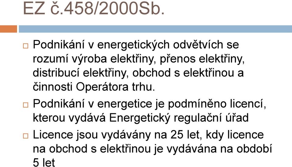 distribucí elektřiny, obchod s elektřinou a činnosti Operátora trhu.