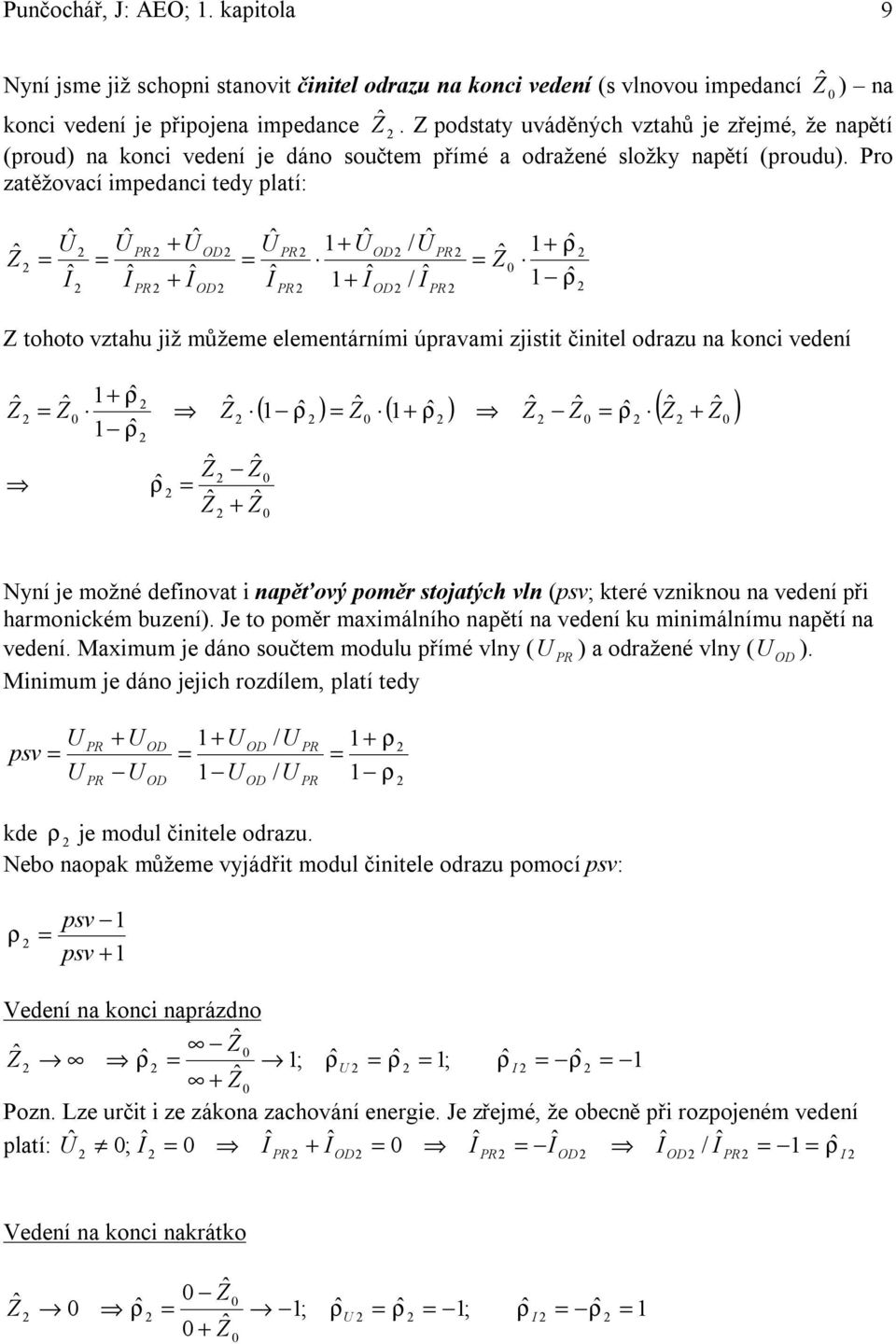 Pro zatěžovací impedanci ted platí: / / tohoto vztahu iž můžeme elementárními úpravami zistit činitel odrazu na onci vedení ( ) ( ) ( ) Nní e možné definovat i napěťový poměr stoatých vln (psv; teré