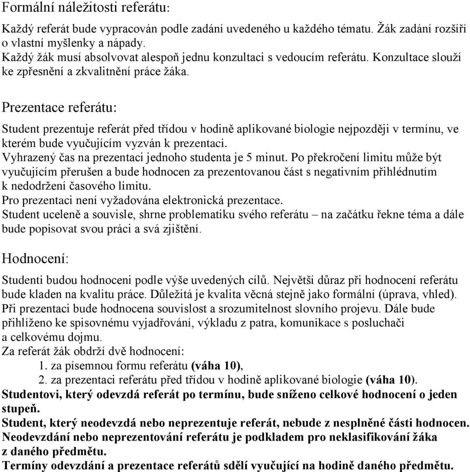 Prezentace referátu: Student prezentuje referát před třídou v hodině aplikované biologie nejpozději v termínu, ve kterém bude vyučujícím vyzván k prezentaci.