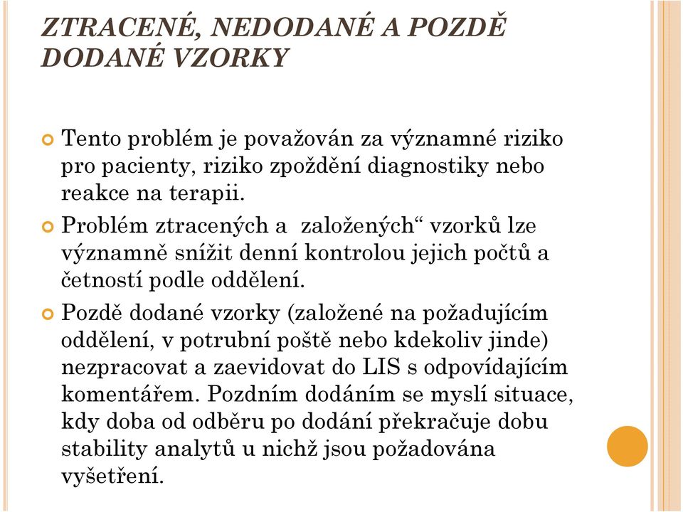 Pozdě dodané vzorky (založené na požadujícím oddělení, v potrubní poště nebo kdekoliv jinde) nezpracovat a zaevidovat do LIS s