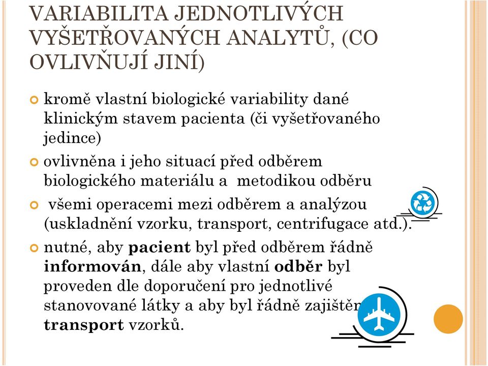 operacemi mezi odběrem a analýzou (uskladnění vzorku, transport, centrifugace atd.).