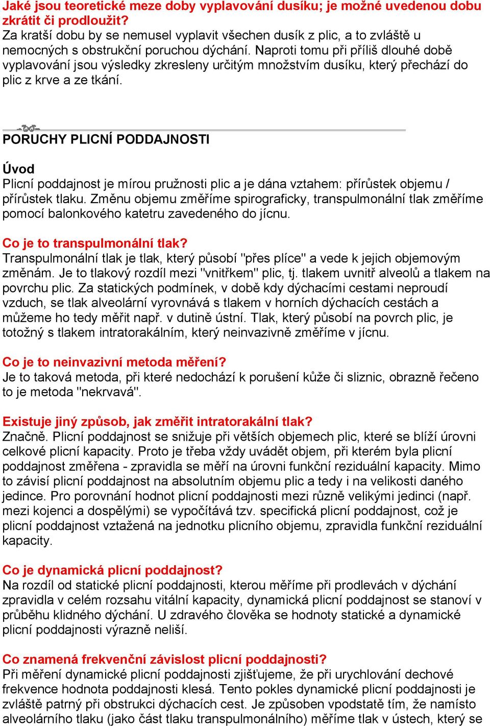 Naproti tomu při příliš dlouhé době vyplavování jsou výsledky zkresleny určitým množstvím dusíku, který přechází do plic z krve a ze tkání.