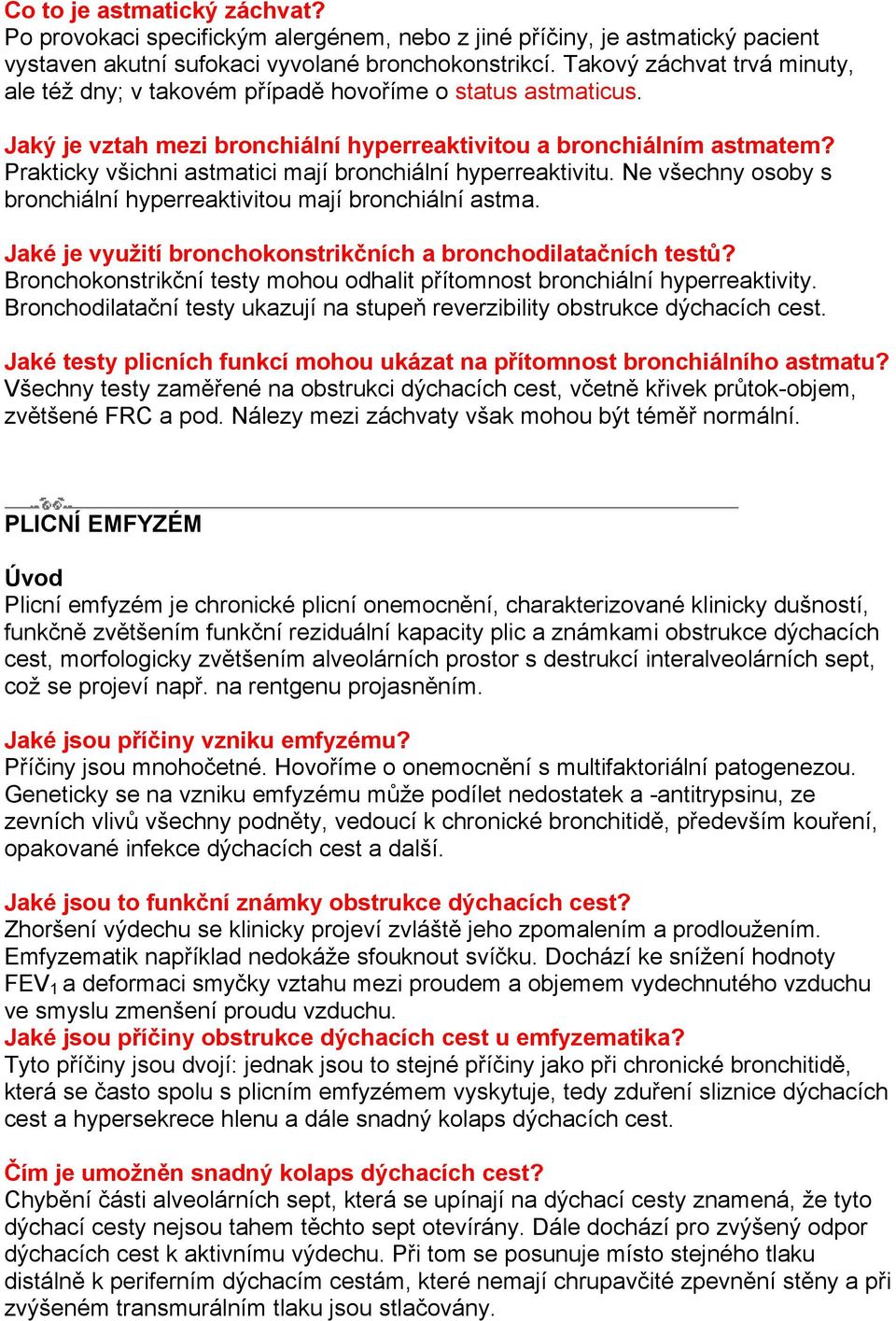 Prakticky všichni astmatici mají bronchiální hyperreaktivitu. Ne všechny osoby s bronchiální hyperreaktivitou mají bronchiální astma. Jaké je využití bronchokonstrikčních a bronchodilatačních testů?