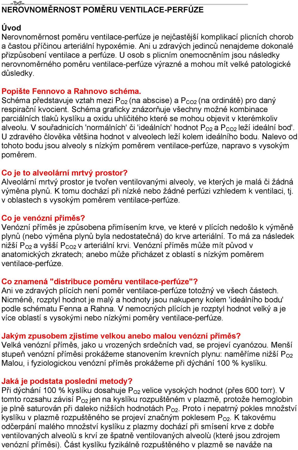 U osob s plicním onemocněním jsou následky nerovnoměrného poměru ventilace-perfúze výrazné a mohou mít velké patologické důsledky. Popište Fennovo a Rahnovo schéma.