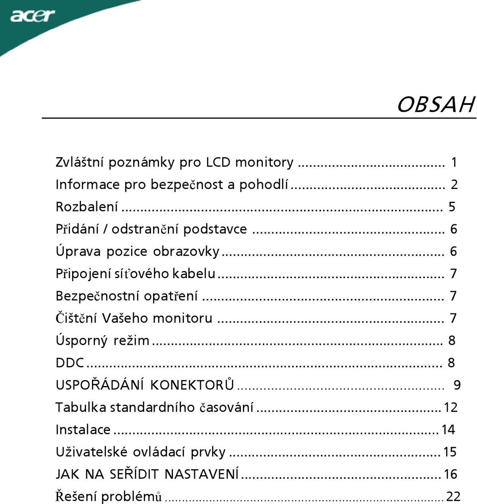 .. 7 Bezpečnostní opatření... 7 Čištění Vašeho monitoru... 7 Úsporný režim... 8 DDC... 8 USPOŘÁDÁNÍ KONEKTORŮ.