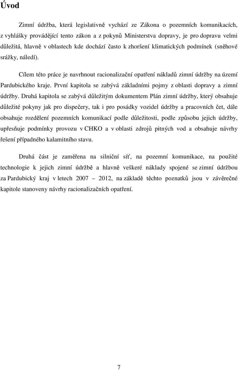 První kapitola se zabývá základními pojmy z oblasti dopravy a zimní údržby.