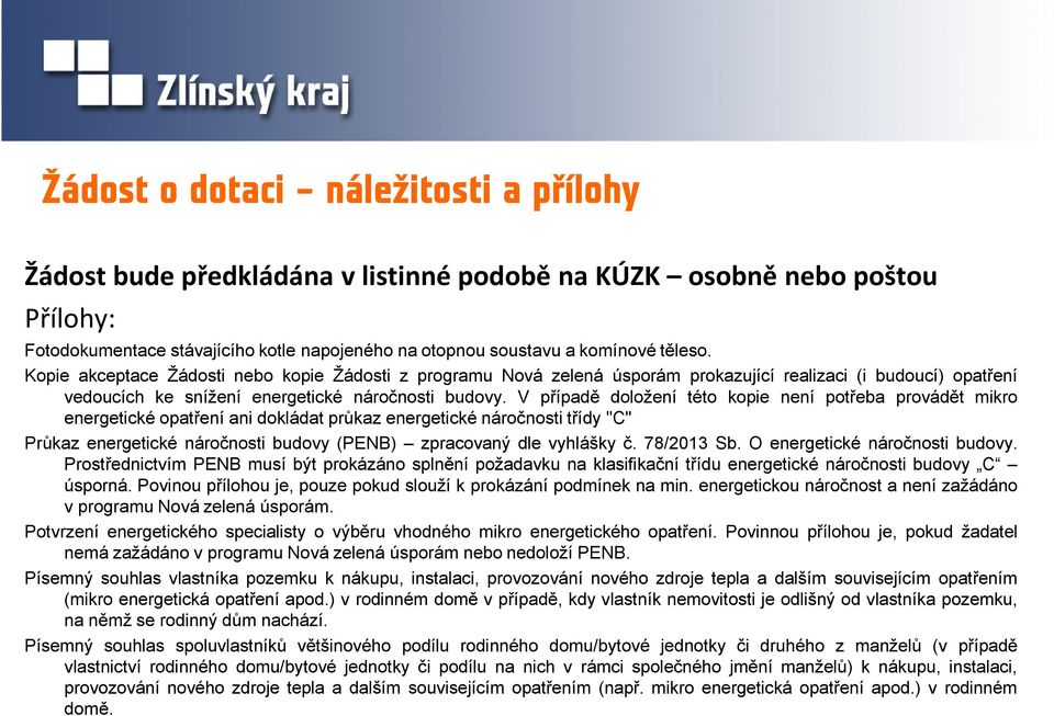 V případě doložení této kopie není potřeba provádět mikro energetické opatření ani dokládat průkaz energetické náročnosti třídy "C" Průkaz energetické náročnosti budovy (PENB) zpracovaný dle vyhlášky