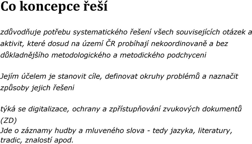 stanovit cíle, definovat okruhy problémů a naznačit způsoby jejich řešení týká se digitalizace, ochrany a