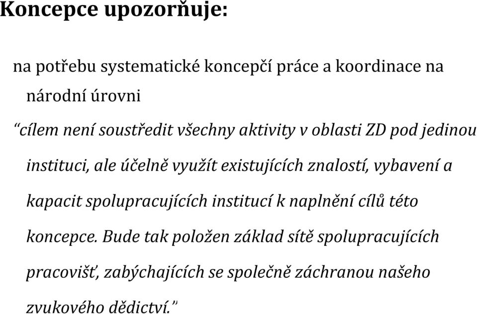 znalostí, vybavení a kapacit spolupracujících institucí k naplnění cílů této koncepce.