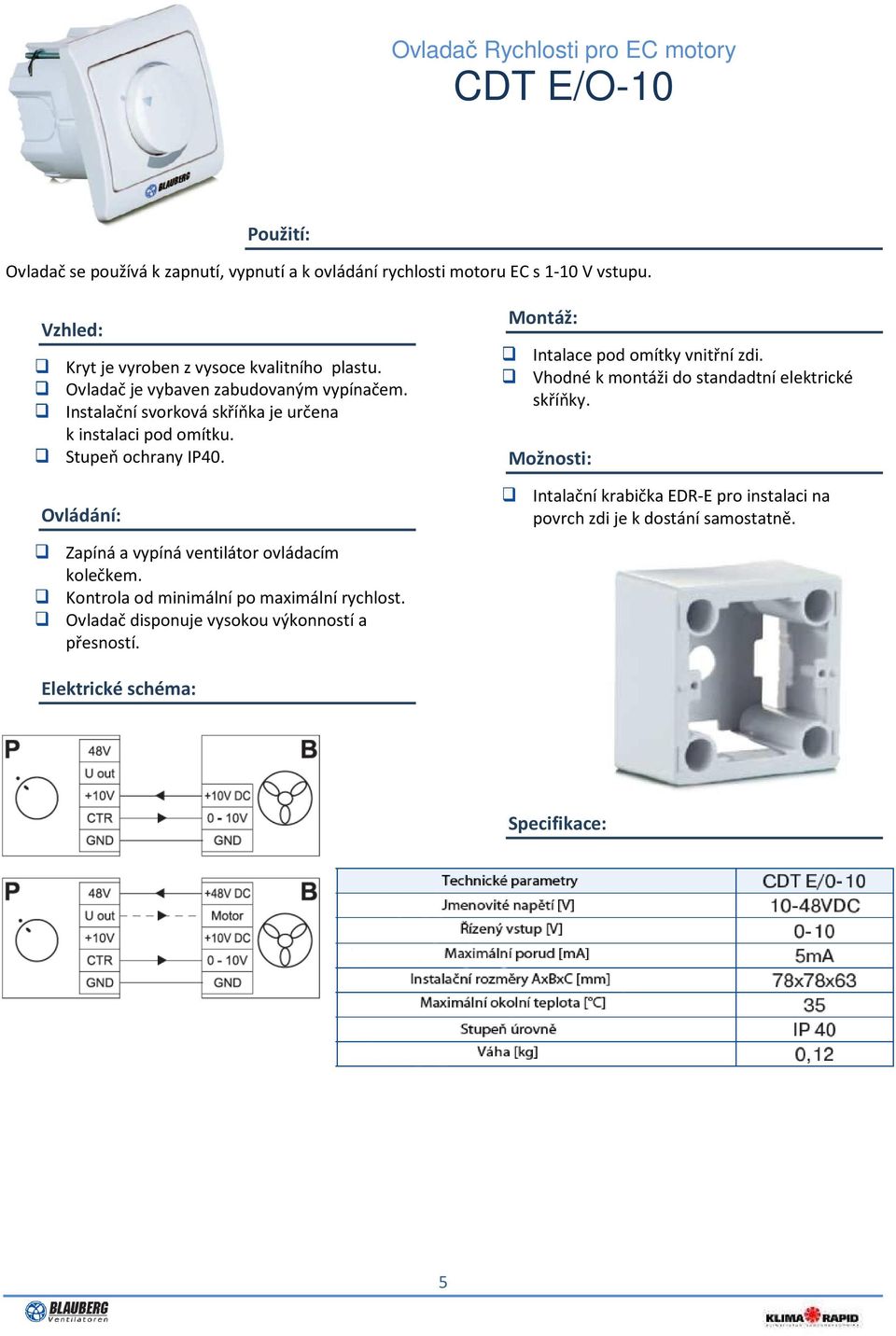 Intalace pod omítky vnitřní zdi. Vhodné k montáži do standadtní elektrické skříňky.