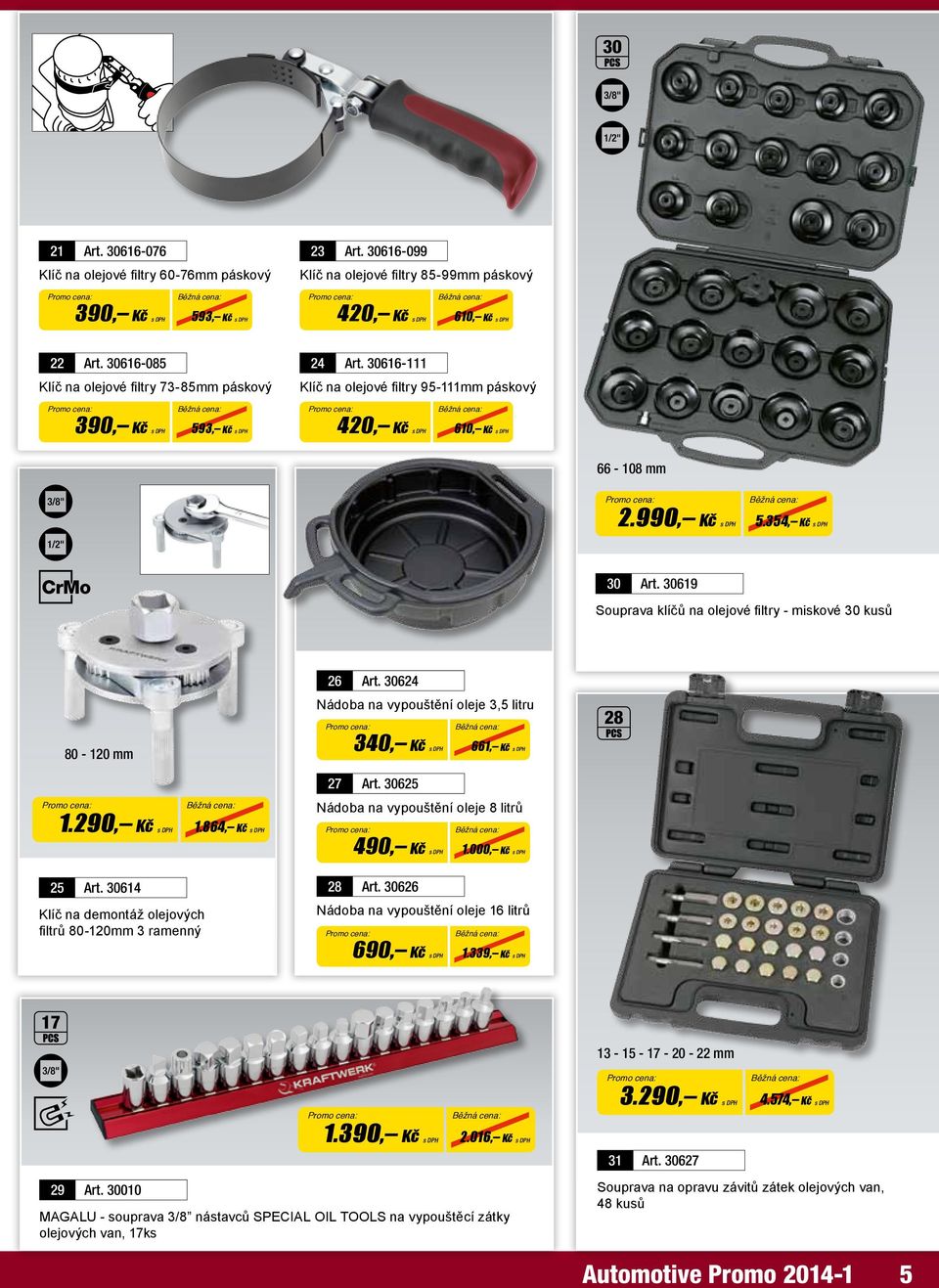 30619 Souprava klíčů na olejové filtry - miskové 30 kusů 26 Art. 30624 Nádoba na vypouštění oleje 3,5 litru 28 80-120 mm 340, Kč 661, Kč 1.290, Kč 1.864, Kč 27 Art.