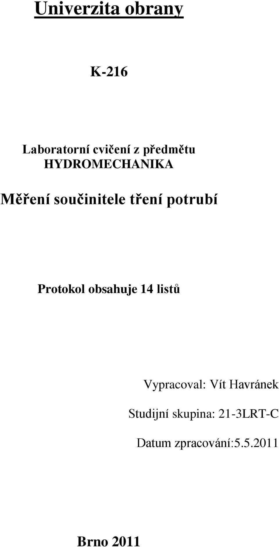 Protokol obsahuje 14 listů Vypracoval: Vít Havránek