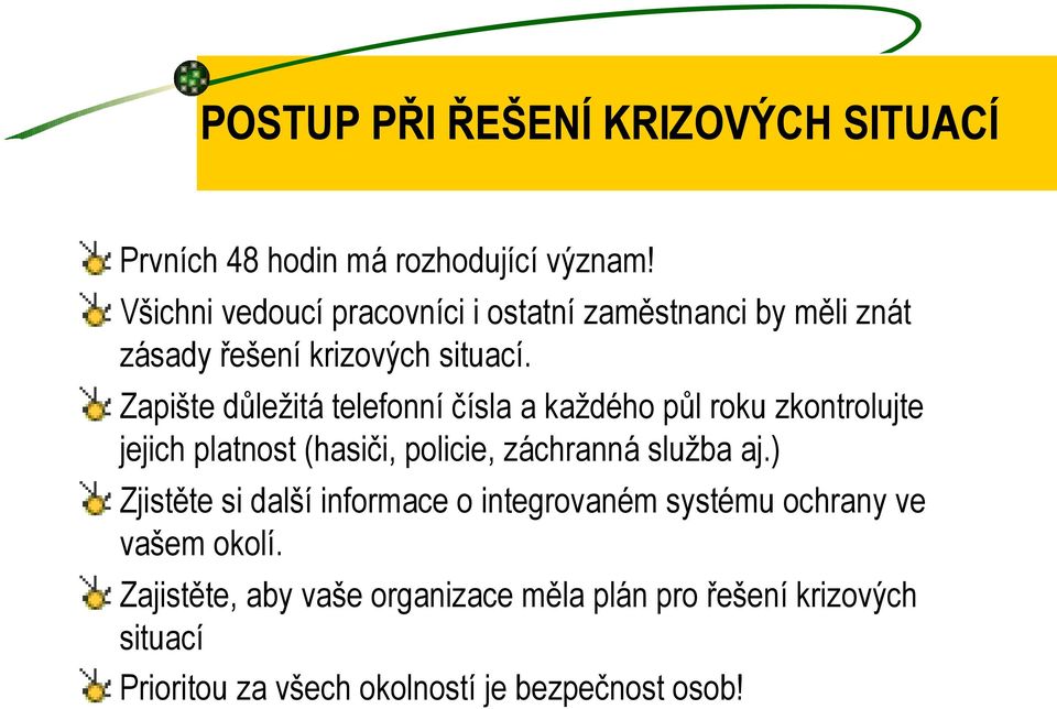 Zapište důležitá telefonní čísla a každého půl roku zkontrolujte jejich platnost (hasiči, policie, záchranná služba aj.