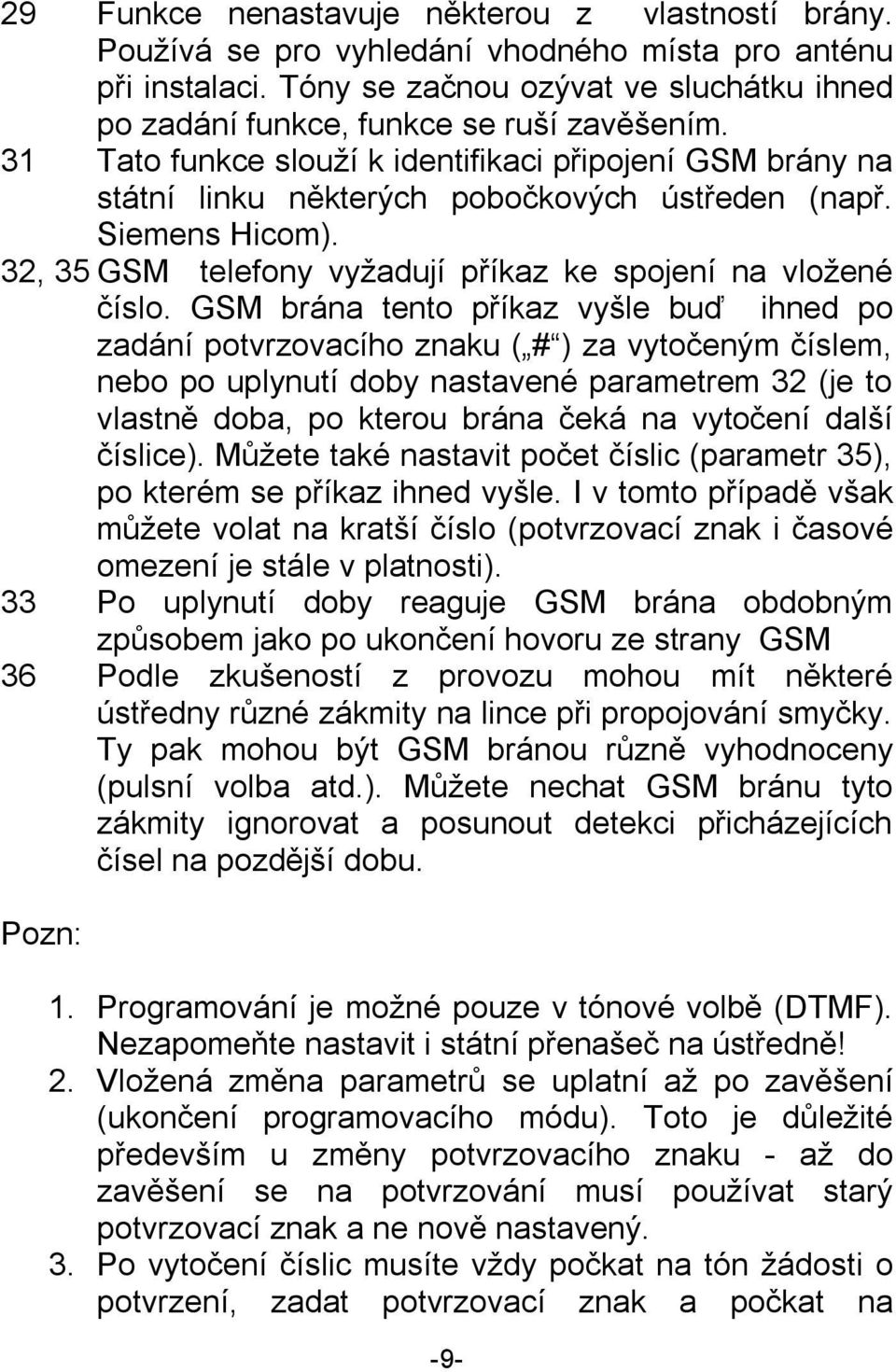Siemens Hicom). 32, 35 GSM telefony vyžadují příkaz ke spojení na vložené číslo.