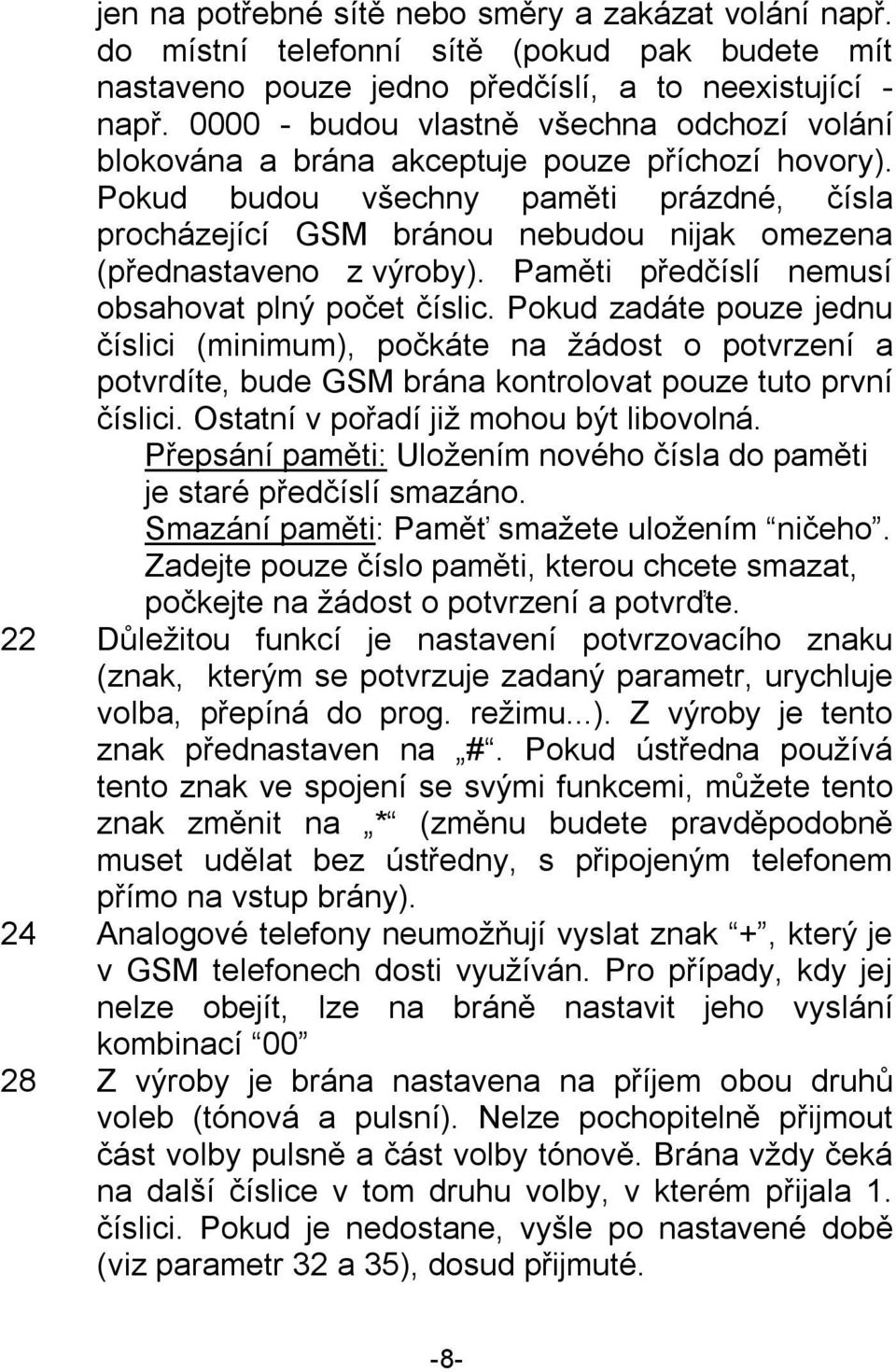 Pokud budou všechny paměti prázdné, čísla procházející GSM bránou nebudou nijak omezena (přednastaveno z výroby). Paměti předčíslí nemusí obsahovat plný počet číslic.