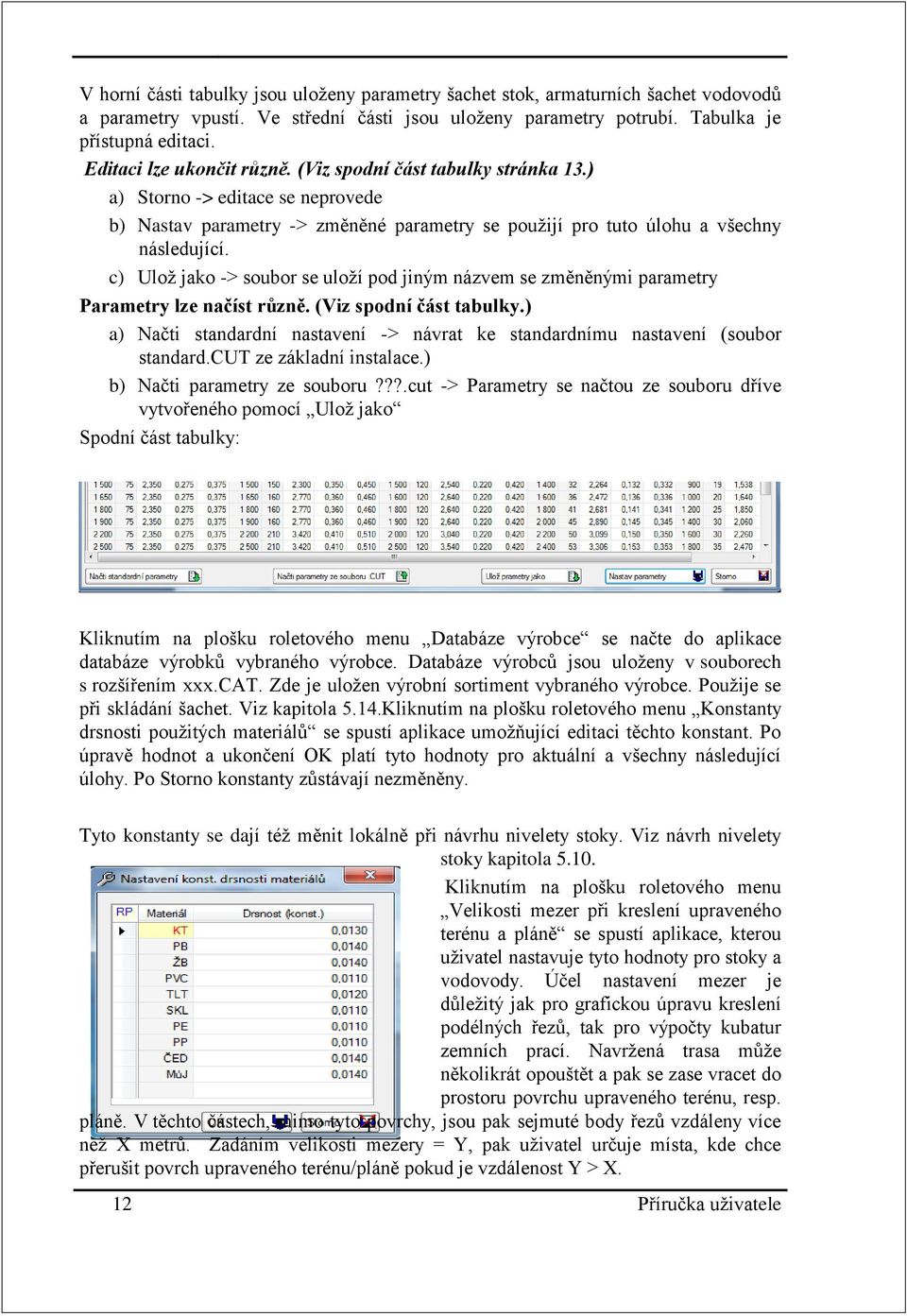 c) Ulož jako -> soubor se uloží pod jiným názvem se změněnými parametry Parametry lze načíst různě. (Viz spodní část tabulky.