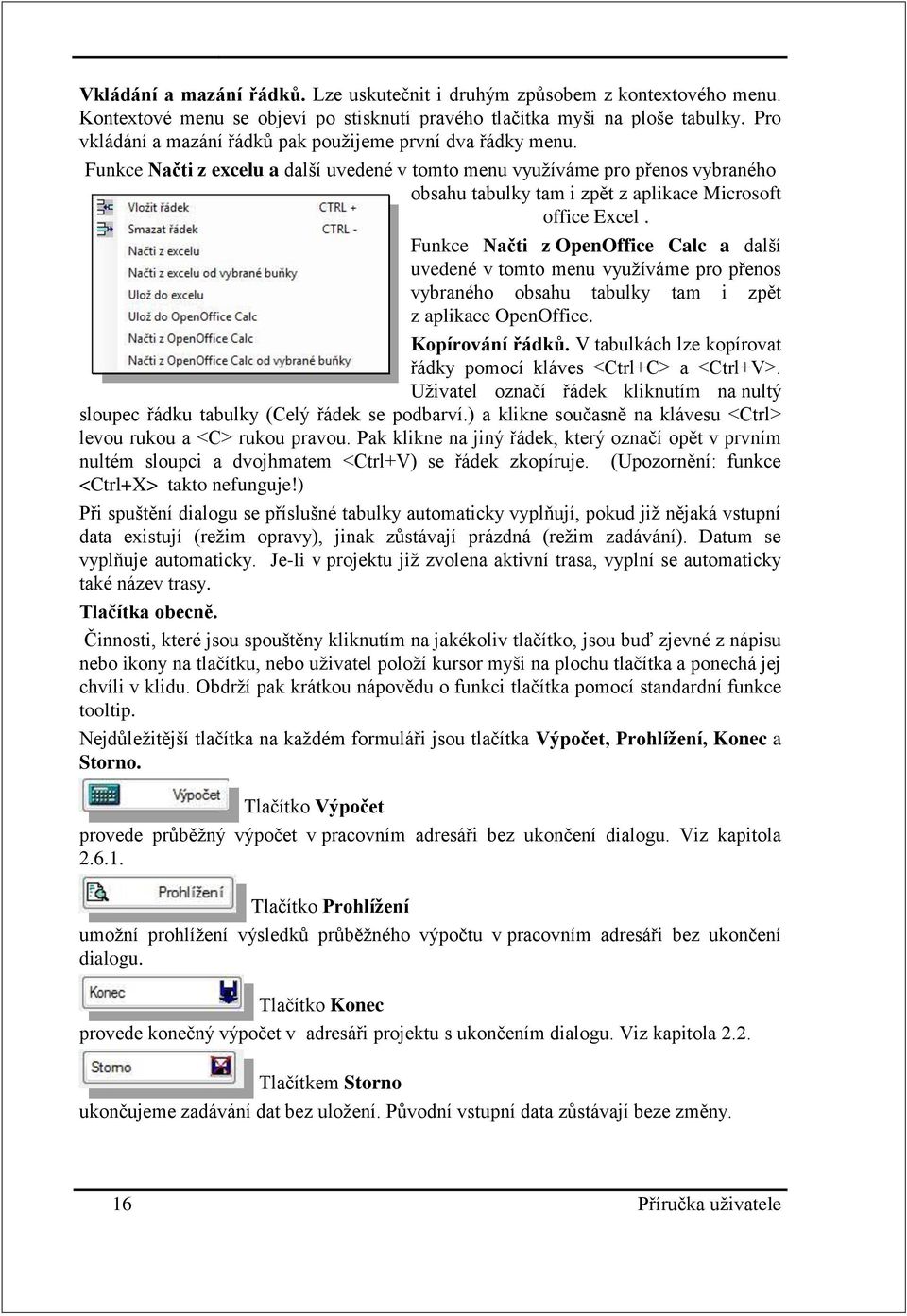 Funkce Načti z excelu a další uvedené v tomto menu využíváme pro přenos vybraného obsahu tabulky tam i zpět z aplikace Microsoft office Excel.