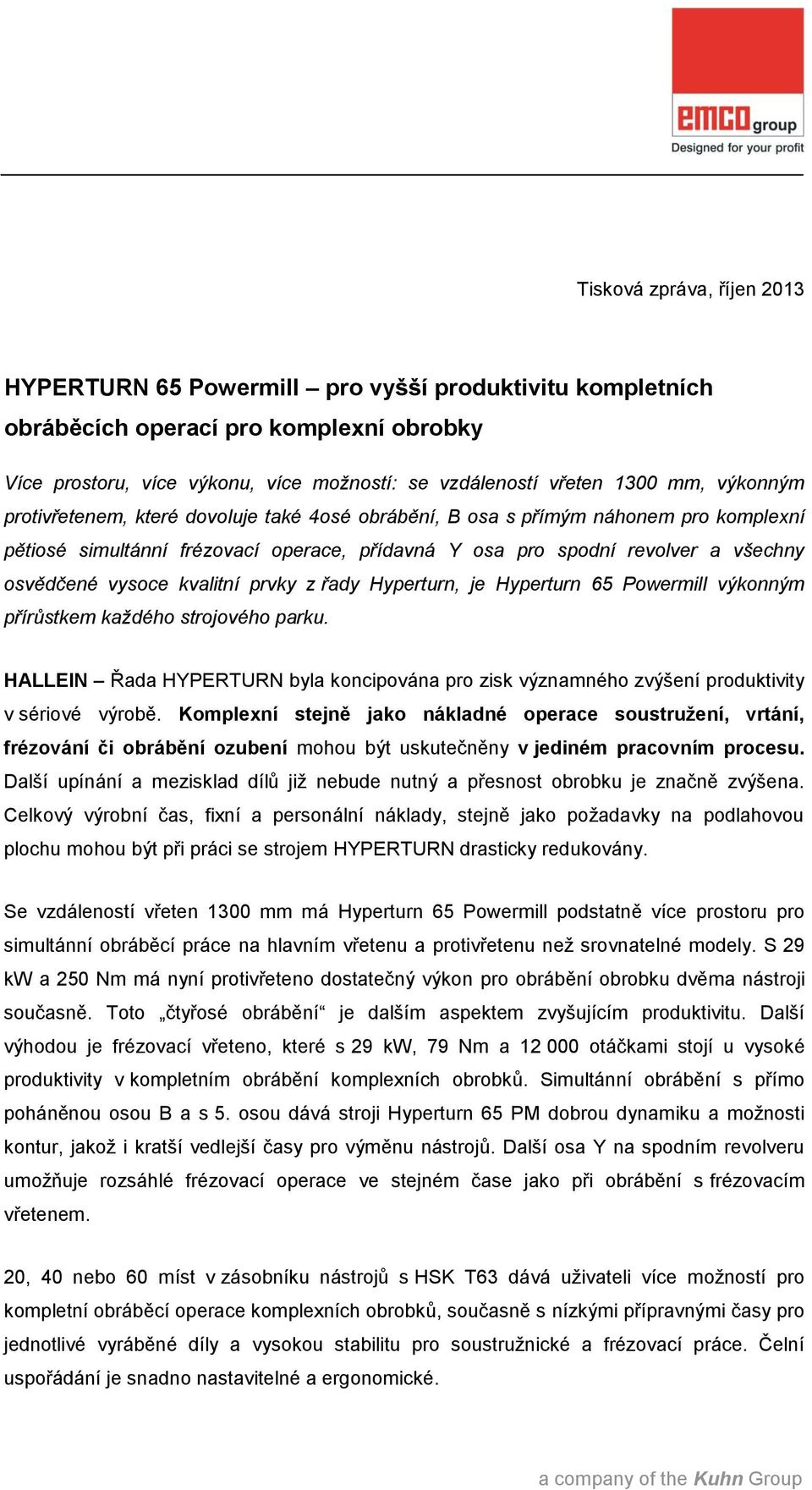 kvalitní prvky z řady Hyperturn, je Hyperturn 65 Powermill výkonným přírůstkem každého strojového parku.