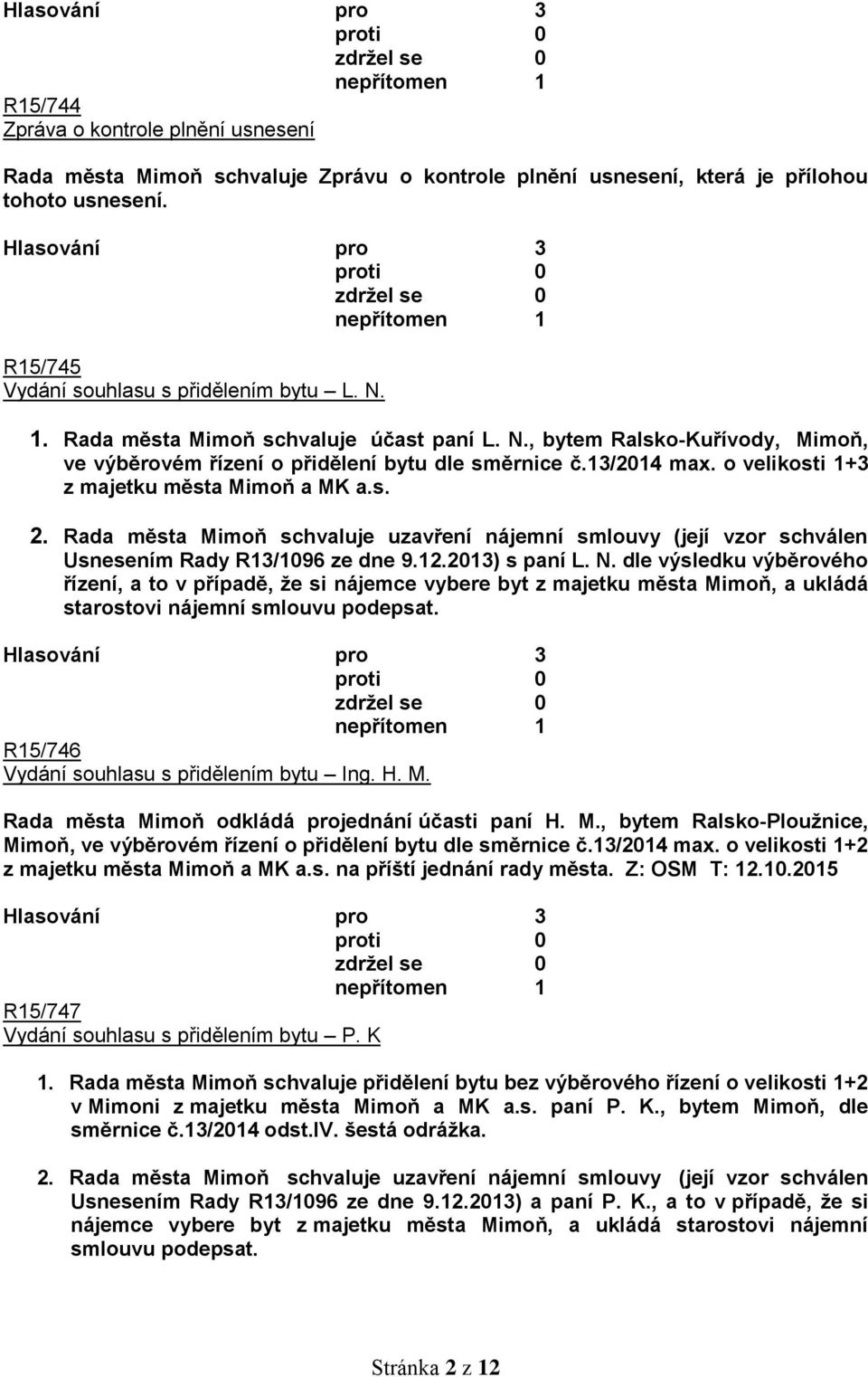 Rada města Mimoň schvaluje uzavření nájemní smlouvy (její vzor schválen Usnesením Rady R13/1096 ze dne 9.12.2013) s paní L. N.