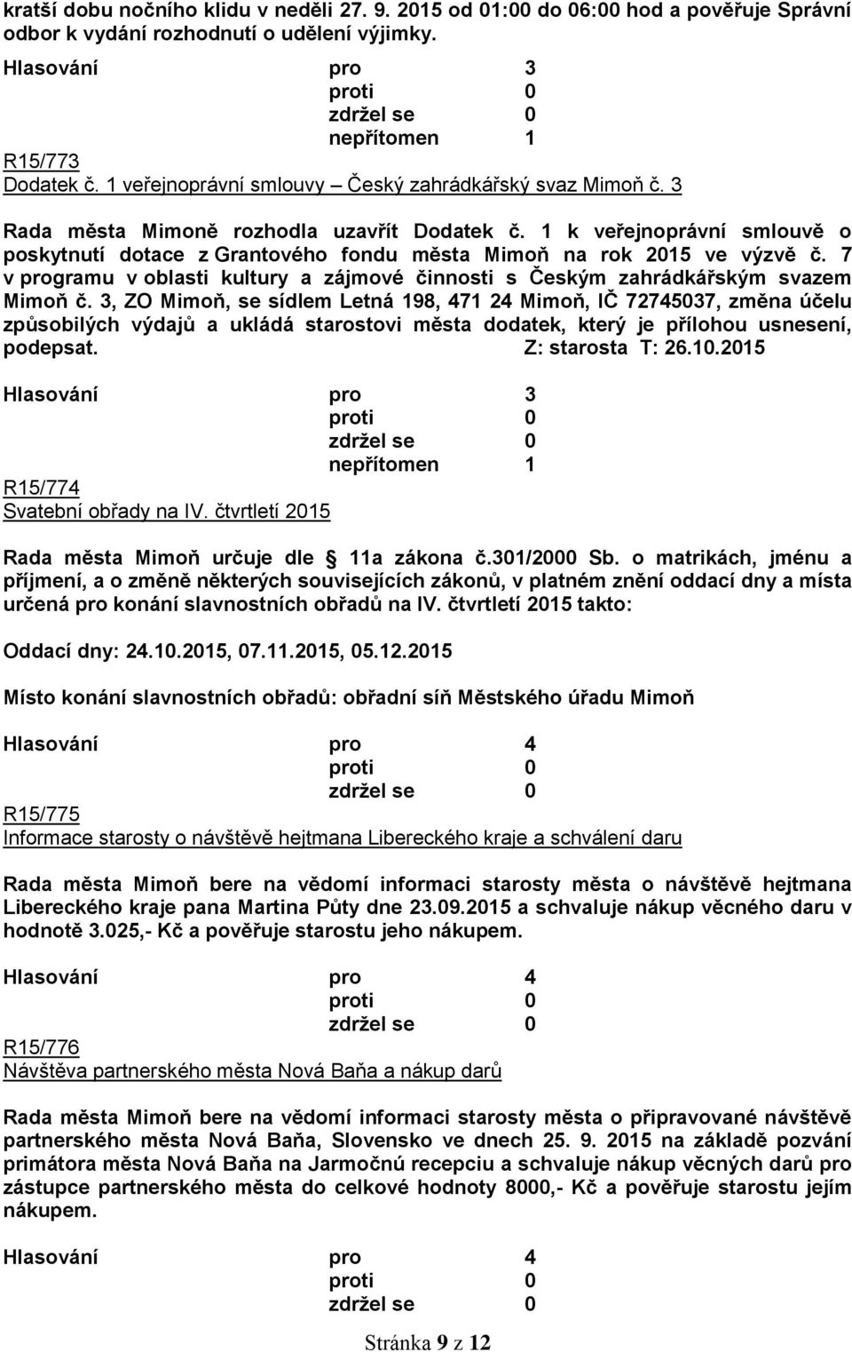 1 k veřejnoprávní smlouvě o poskytnutí dotace z Grantového fondu města Mimoň na rok 2015 ve výzvě č. 7 v programu v oblasti kultury a zájmové činnosti s Českým zahrádkářským svazem Mimoň č.