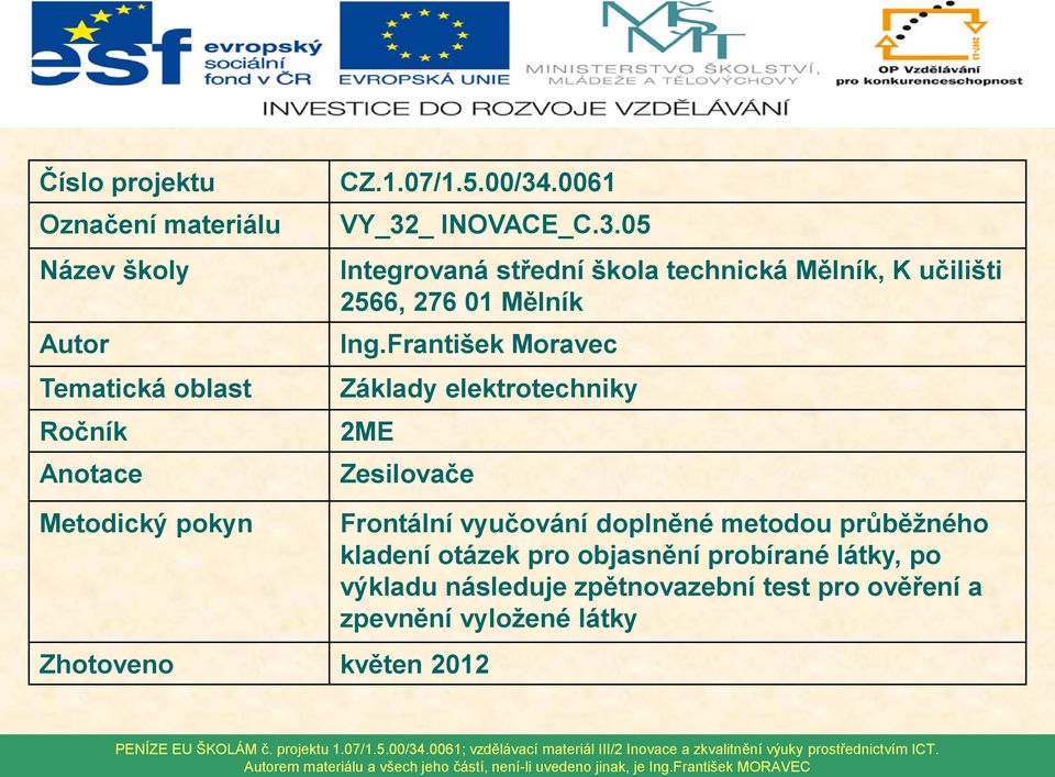 František Moravec Základy elektrotechniky 2ME Zesilovače Metodický pokyn Zhotoveno květen 2012 Frontální vyučování