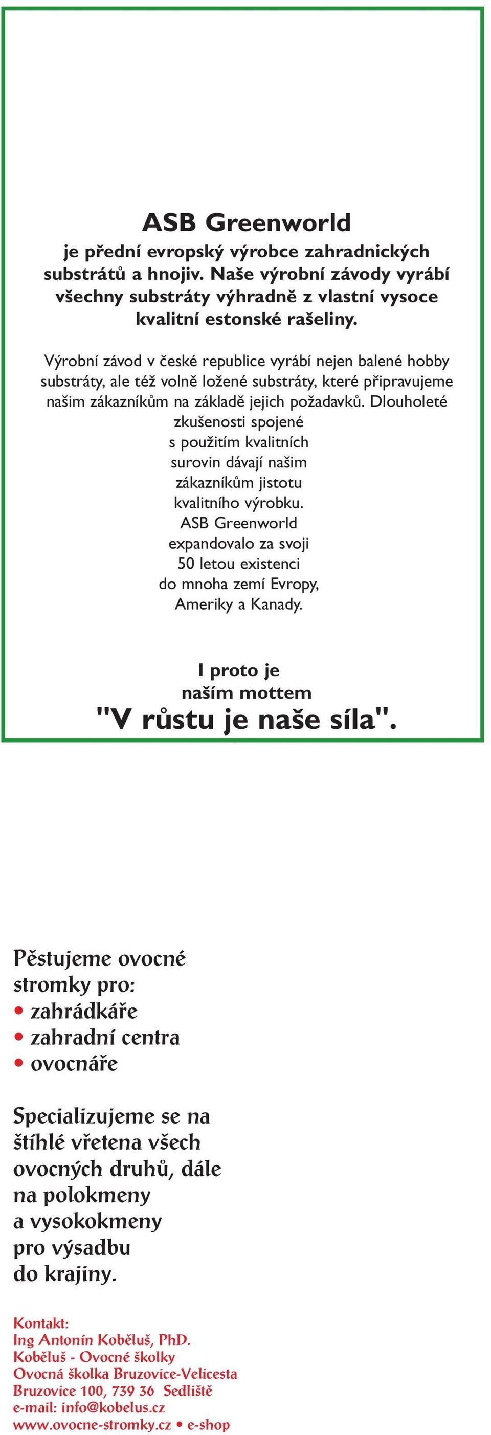 Dlouholeté zkušenosti spojené s použitím kvalitních surovin dávají našim zákazníkům jistotu kvalitního výrobku.