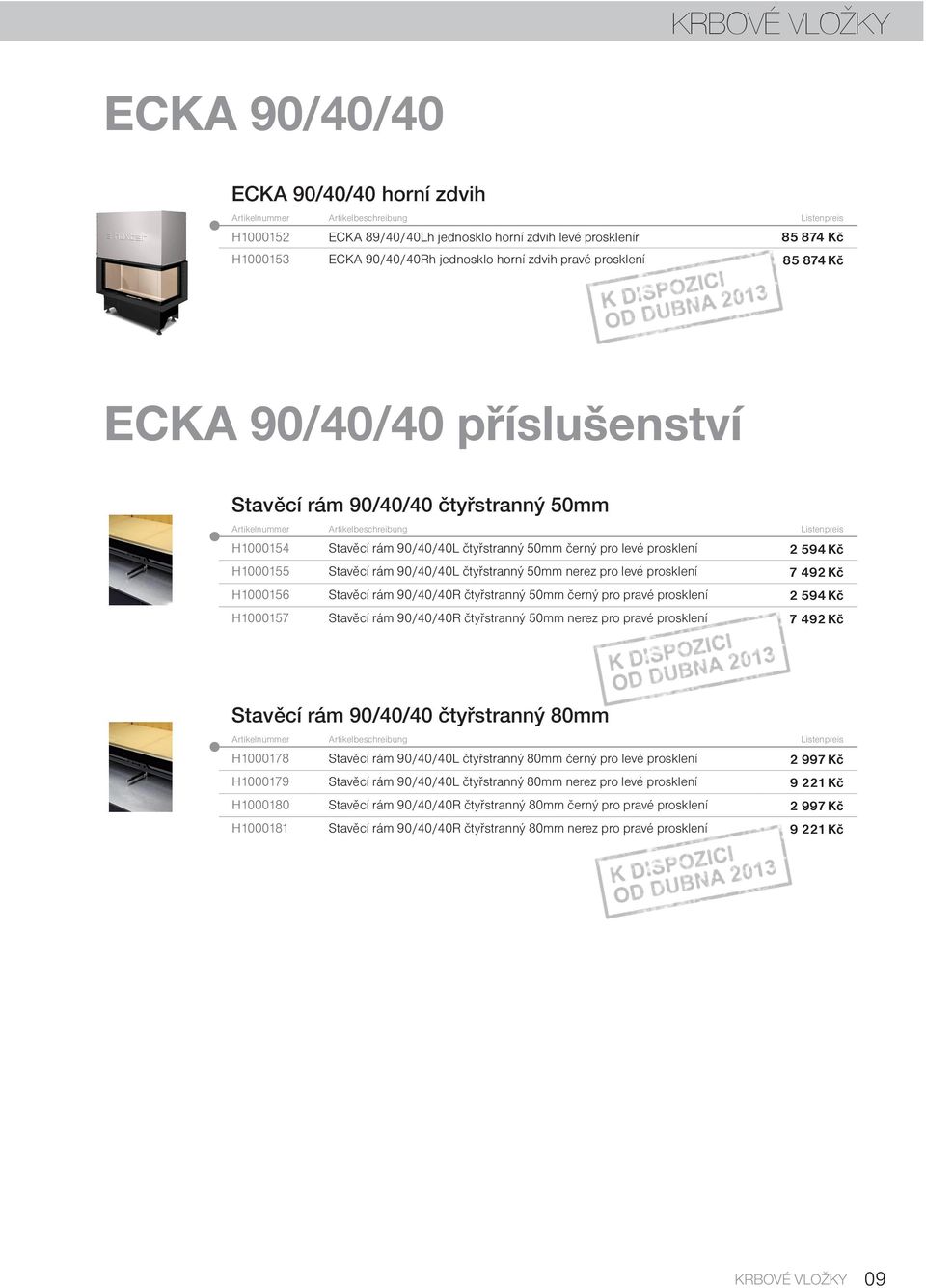 čtyřstranný 50mm černý pro levé prosklení 2 594 Kč H1000155 Stavěcí rám 90/40/40L čtyřstranný 50mm nerez pro levé prosklení 7 492 Kč H1000156 Stavěcí rám 90/40/40R čtyřstranný 50mm černý pro pravé