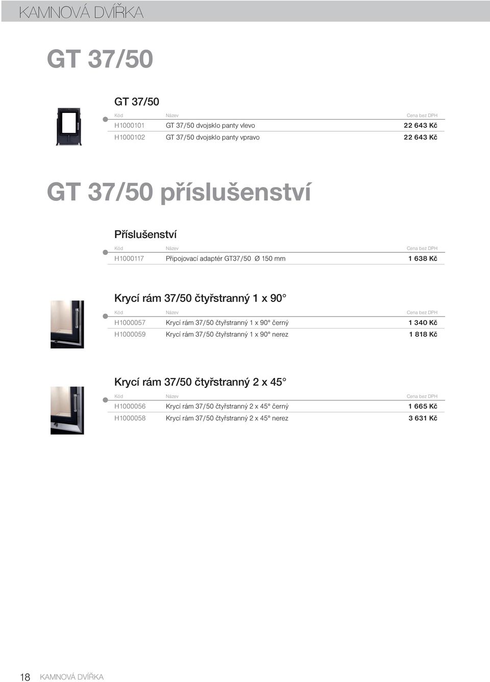 Krycí rám 37/50 čtyřstranný 1 x 90 černý 1 340 Kč H1000059 Krycí rám 37/50 čtyřstranný 1 x 90 nerez 1 818 Kč Krycí rám 37/50 čtyřstranný