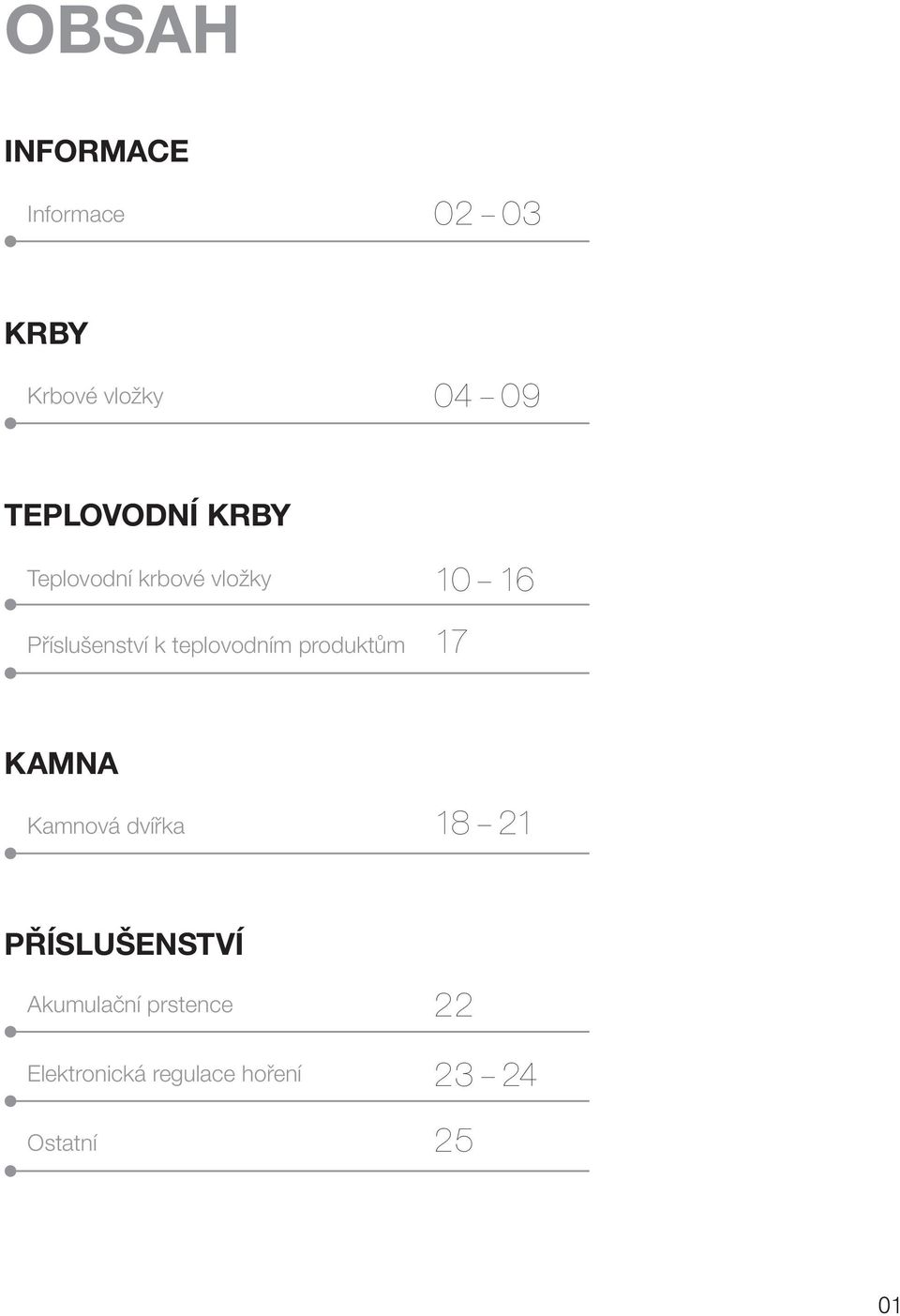 teplovodním produktům 10 16 17 KAMNA Kamnová dvířka 18 21