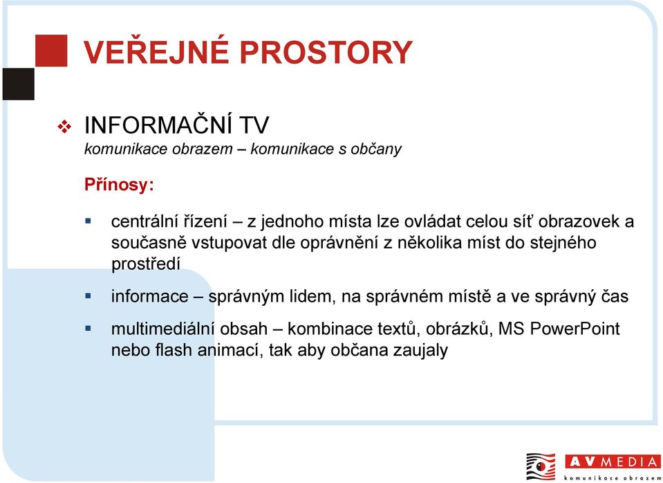 několika míst do stejného prostředí informace správným lidem, na správném místě a ve správný